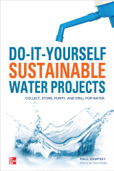 Do-It-Yourself Sustainable Water Projects: Collect Store Purify and