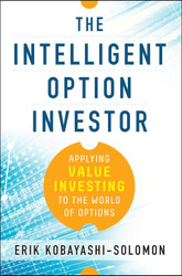 The Intelligent Option Investor: Applying Value Investing to the