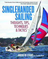 Singlehanded Sailing: Thoughts Tips Techniques & Tactics