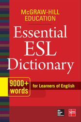 McGraw-Hill Education Essential ESL Dictionary: 9 000+ Words for