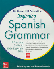 McGraw-Hill Education Beginning Spanish Grammar: A Practical Guide to