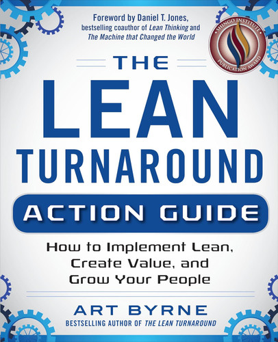 The Lean Turnaround Action Guide: How to Implement Lean Create Value