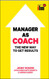 Manager to Coach: The New Way to Get Results