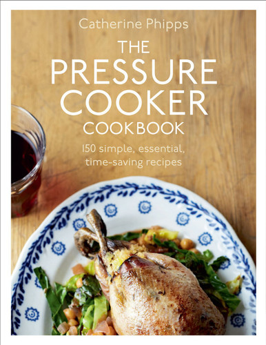 The Pressure Cooker Cookbook: Over 150 Simple Essential Time-Saving