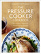 The Pressure Cooker Cookbook: Over 150 Simple Essential Time-Saving