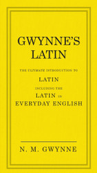 Gwynne's Latin: The Ultimate Introduction to Latin Including the