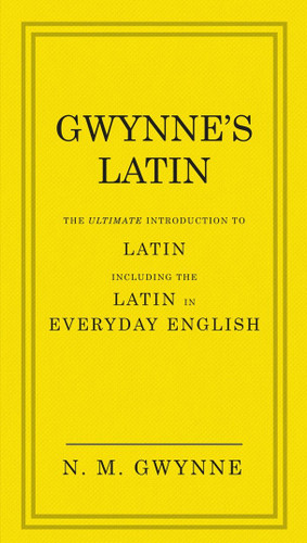 Gwynne's Latin: The Ultimate Introduction to Latin Including the