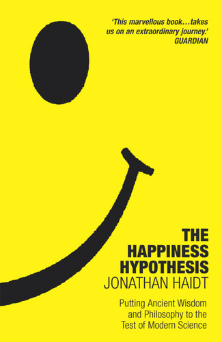 The Happiness Hypothesis: Putting Ancient Wisdom and Philosophy to