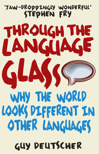 Through the Language Glass: Why the World Looks Different in Other