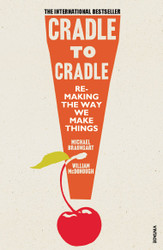 Cradle to Cradle: Remaking the Way We Make Things