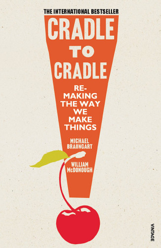 Cradle to Cradle: Remaking the Way We Make Things