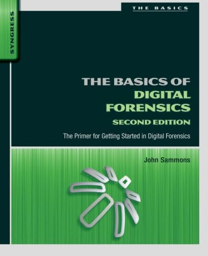 The Basics of Digital Forensics: The Primer for Getting Started in