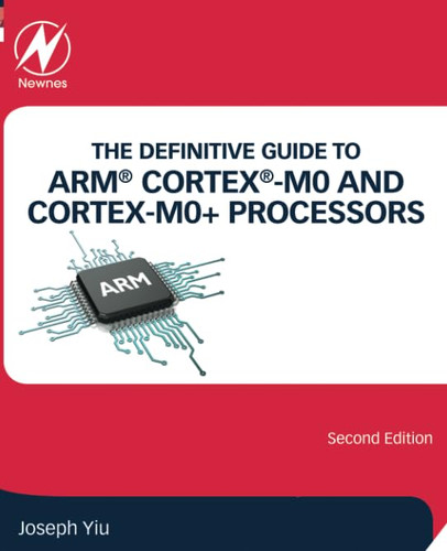 The Definitive Guide to ARM Cortex -M0 and Cortex-M0+ Processors