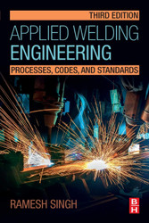 Applied Welding Engineering: Processes Codes and Standards