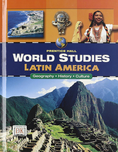 World Studies: Latin America: Geography - History - Culture