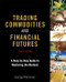 Trading Commodities and Financial Futures: A Step-by-Step Guide to