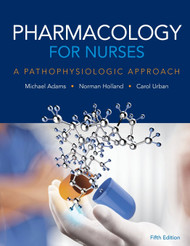 Pharmacology for Nurses: A Pathophysiologic Approach