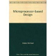 Microprocessor Based Design: A Comprehensive Guide to Effective
