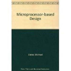 Microprocessor Based Design: A Comprehensive Guide to Effective