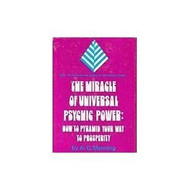 The Miracle of Universal Psychic Power: How to Pyramid Your Way to