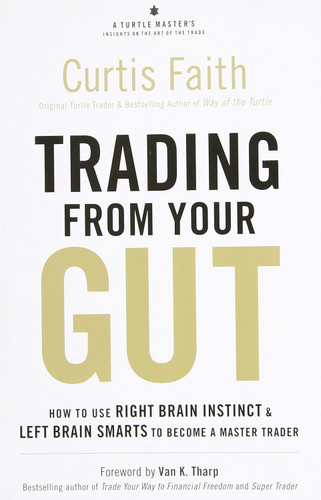 Trading from Your Gut: How to Use Right Brain Instinct & Left Brain