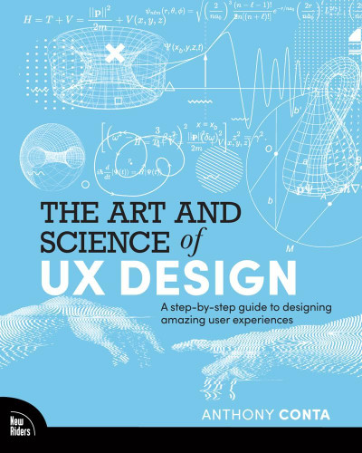 The Art and Science of UX Design: A step-by-step guide to designing