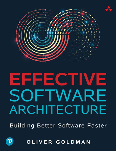 Effective Software Architecture: Building Better Software Faster