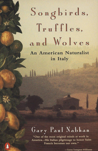 Songbirds Truffles and Wolves: An American Naturalist in Italy