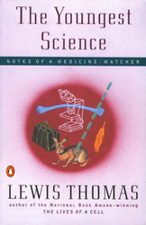 The Youngest Science: Notes of a Medicine-Watcher