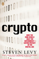 Crypto: How the Code Rebels Beat the Government Saving Privacy in the