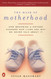 The Mask of Motherhood: How Becoming a Mother Changes Our Lives and
