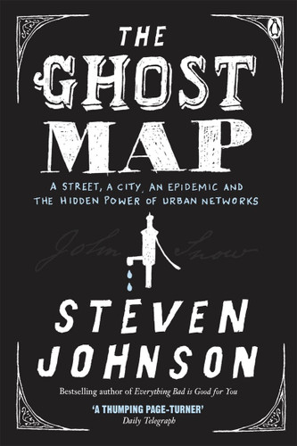 The Ghost Map: A Street an Epidemic and the Hidden Power of Urban