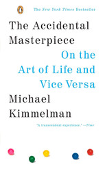 The Accidental Masterpiece: On the Art of Life and Vice Versa