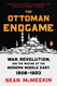 The Ottoman Endgame: War Revolution and the Making of the Modern