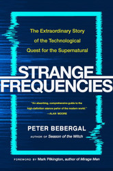 Strange Frequencies: The Extraordinary Story of the Technological