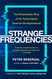 Strange Frequencies: The Extraordinary Story of the Technological