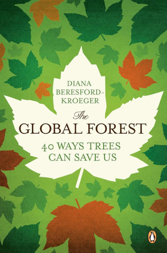 The Global Forest: Forty Ways Trees Can Save Us The Global Forest: Forty Ways Trees Can Save Us