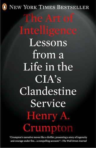 The Art of Intelligence: Lessons from a Life in the CIA's Clandestine