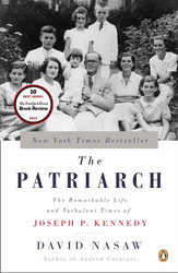 The Patriarch: The Remarkable Life and Turbulent Times of Joseph P.