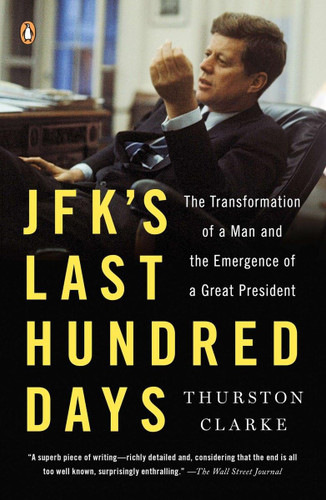 JFK's Last Hundred Days: The Transformation of a Man and the