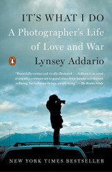 It's What I Do: A Photographer's Life of Love and War