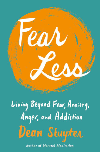 Fear Less: Living Beyond Fear Anxiety Anger and Addiction