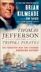 Thomas Jefferson and the Tripoli Pirates: The Forgotten War That