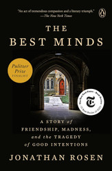 The Best Minds: A Story of Friendship Madness and the Tragedy of Good