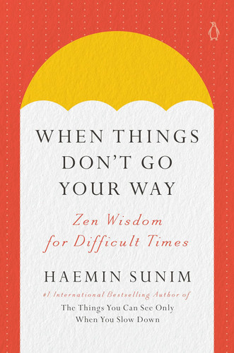 When Things Don't Go Your Way: Zen Wisdom for Difficult Times