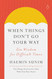 When Things Don't Go Your Way: Zen Wisdom for Difficult Times