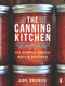 The Canning Kitchen: 101 Simple Small Batch Recipes: A Cookbook
