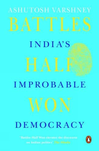 Battles Half Won: India's Improbable Democracy