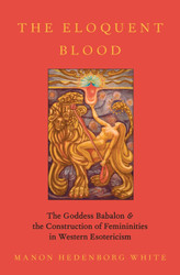 The Eloquent Blood: The Goddess Babalon and the Construction of
