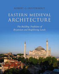 Eastern Medieval Architecture: The Building Traditions of Byzantium